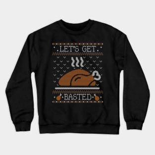 Let's Get Basted, Ugly Thanksgiving Sweater Crewneck Sweatshirt